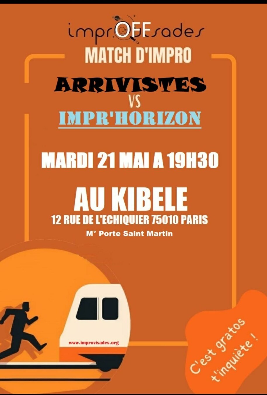 ImprOFFvisades

Match d'impro

ARRIVISTES

vs

IMPR'HORIZON


Mardi 21 mai à 19h30

Au Kibélé

12 rue de l'echiquier 75010 Paris

M° Porte Saint Martin

www.improvisades.org

C'est gratos t'inquiète!