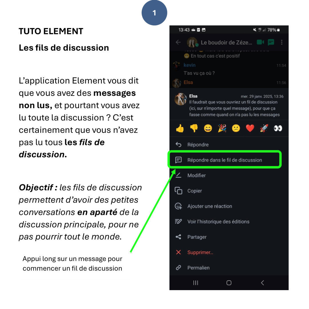 TUTO ELEMENT
Les fils de discussion

L’application Element vous dit que vous avez des messages non lus, et pourtant vous avez lu toute la discussion ? C’est certainement que vous n’avez pas lu tous les fils de discussion. 

Objectif : les fils de discussion permettent d’avoir des petites conversations en aparté de la discussion principale, pour ne pas pourrir tout le monde