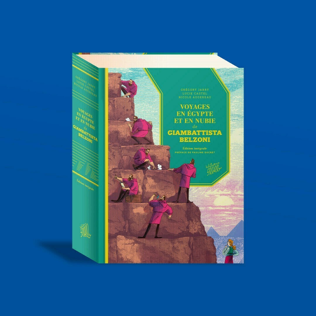 Première de couverture : Voyages en Égypte et en Nubie de Giam­­bat­­tista Belzoni, édition inté­­grale, Grégory Jarry, Nicole Auge­reau, Lucie Castel, Éditions FLBLB